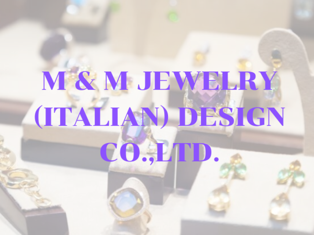 M & M JEWELRY (ITALIAN) DESIGN CO.,LTD.